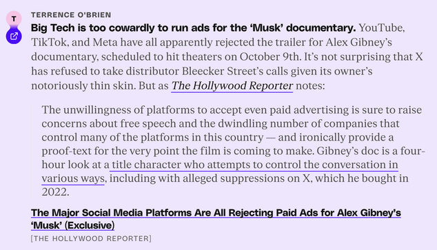 Screenshot of an article by Terrence O'Brien with the headline "Big Tech is too cowardly to run ads for the 'Musk' documentary." The article states that YouTube, TikTok, and Meta have rejected the trailer for Alex Gibney's documentary scheduled for October ninth. A quoted passage from The Hollywood Reporter explains that major social media platforms are rejecting paid advertising for the film, which is a four-hour documentary about a title character who attempts to control conversation in vario…