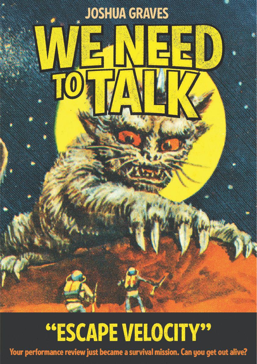 Text: Joshua Graves | we need to talk, “ESCAPE VELOCITY: your performance review just became a survival mission. Can you get out alive?” Image contains a giant space creature with two astronauts encountering it.