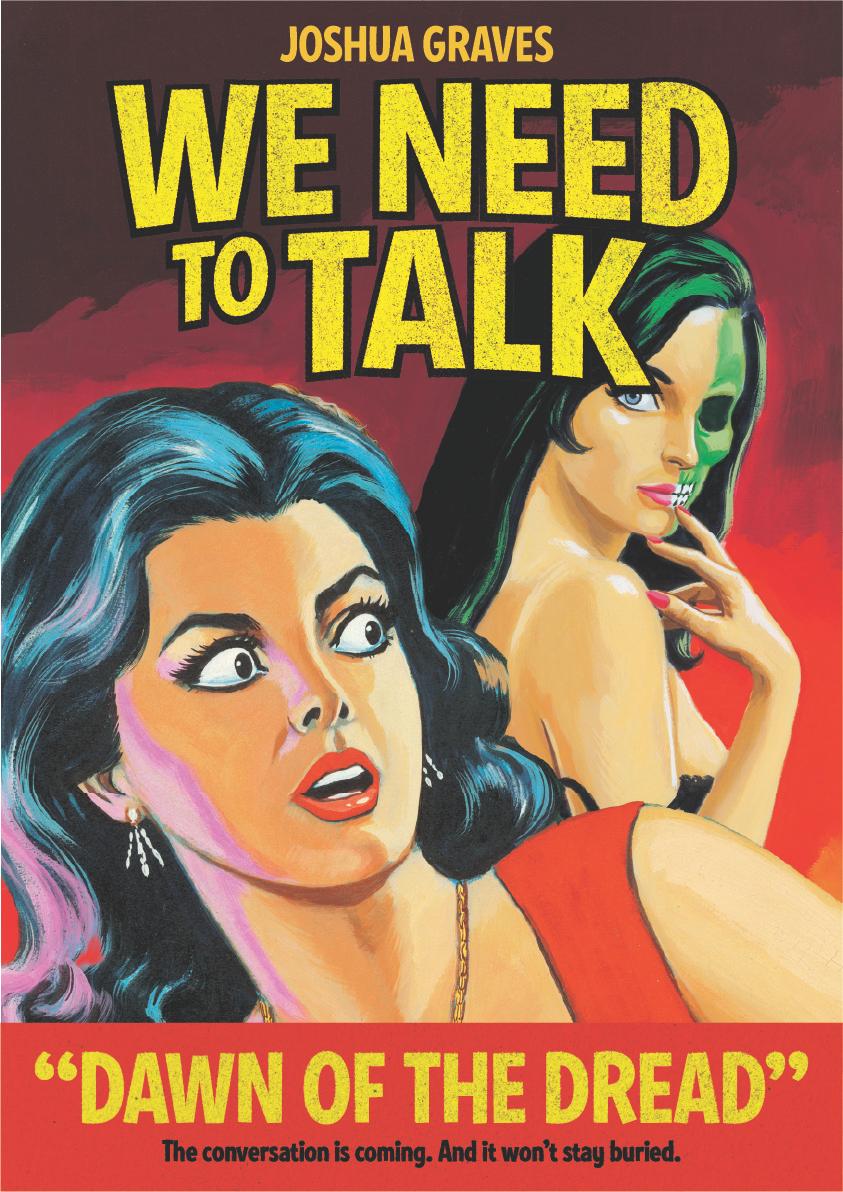 text: Joshua Graves | we need to talk, “DAWN OF THE DREAD: The conversation is coming. It won’t stay buried.” Image of a terrified woman and a zombie woman in the background.