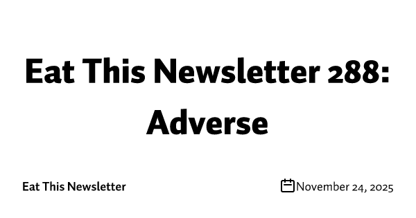Eat This Newsletter 288: AdverseLinks to good writing on those Lancet UPF papers, the cost of lying about beef, and t...