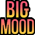 :BigMood: