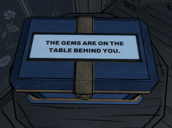 A screenshot from the game Blue Prince, showing part of a logic puzzle where boxes are labeled with either true or false statements which must be used to deduce which box contains gems.

The image shows a box labeled "The Gems are on the table behind you"

Dear reader, they were not.