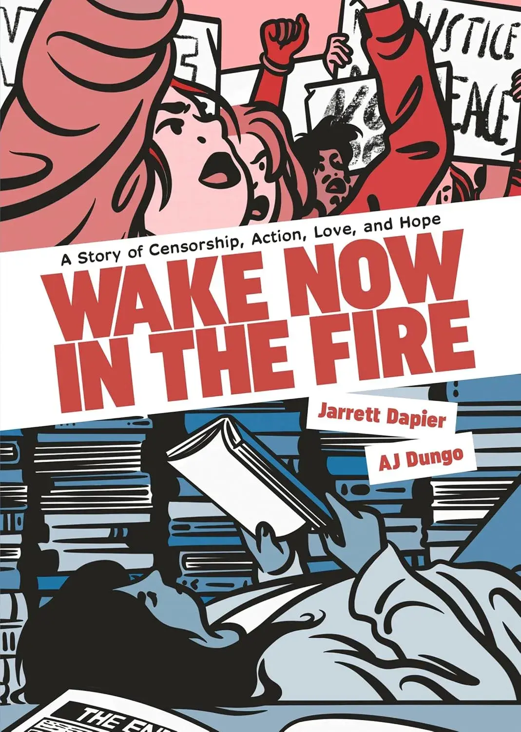 Cover for _Wake Now in the Fire: a story of censorship, action, love and hope_, where the title is in blocky red letters in a banner across the middle of the book, slightly angled upward left to right. Above it, there's a partial illustration of white people holding up signs at a protest; we can see one with the words 'justice' and 'peace'. Below the title, there's a person laying back, holding a book and reading, in front of piles of more books.