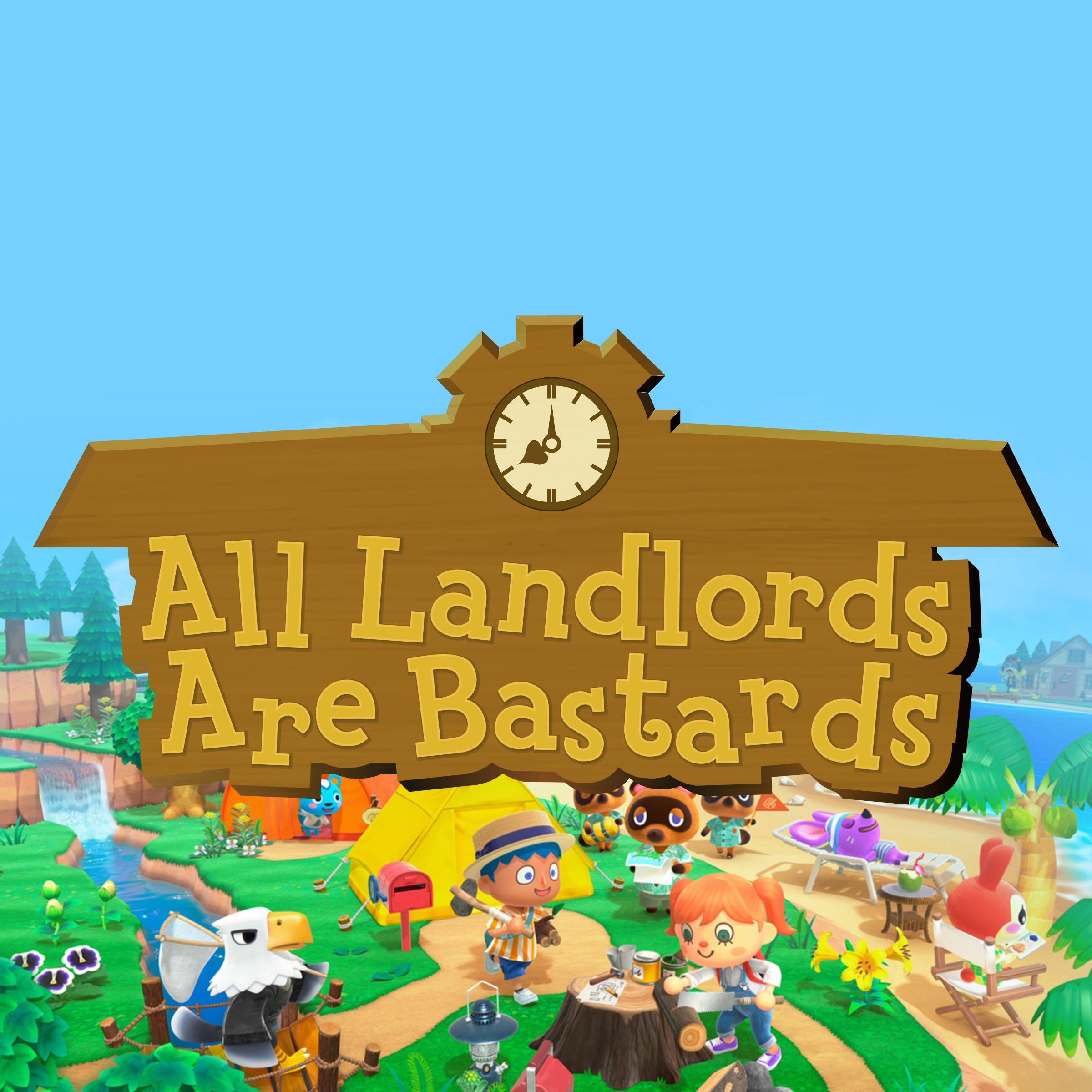 All Landlords Are Bastards written in the Animal Crossing logo font.
