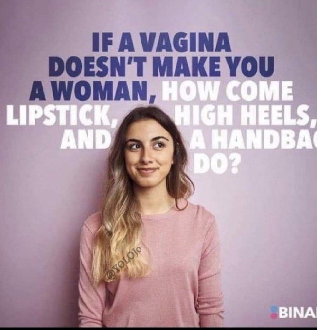 Female presenting person with the text:

IF A VAGINA DOESN'T MAKE YOU A WOMAN, HOW COME LIPSTICK, HIGH HEELS AND A HANDBAG DO?