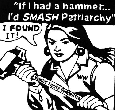 Print of a woman in shirt labeled IWW, holding a sledgehammer with the inscription: Gender Equality Committee. Across the top it reads: If I had a hammer, I’d smash the patriarchy. I found it!