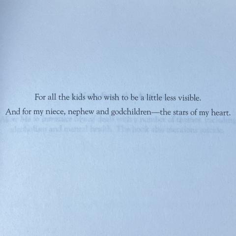 For all the kids who wish to be a little less visible.
And for my niece, nephew and godchildren—the stars of my heart.