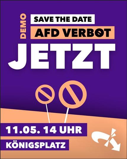 Demoplakat, Text:
Save the Date, 
AfD Verbot JETZT:
Sonntag, 11. Mai 2025, 14 Uhr
Königsplatz, München
