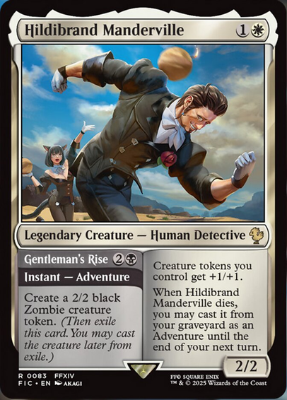 Hildibrand Manderville {1}{W}
Legendary Creature — Human Detective

Creature tokens you control get +1/+1.

When Hildibrand Manderville dies, you may cast it from your graveyard as an Adventure until the end of your next turn.
2/2

Gentleman's Rise {2}{B}
Instant — Adventure

Create a 2/2 black Zombie creature token. (Then exile this card. You may cast the creature later from exile.)