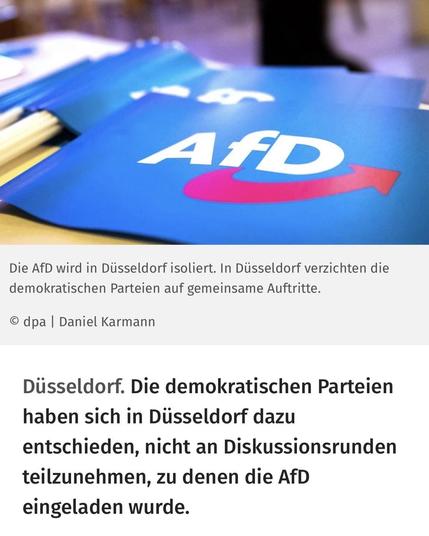 Screenshot eines Zeitungsbeitrags. Text:

Die AfD wird in Düsseldorf isoliert. In Düsseldorf verzichten die demokratischen Parteien auf gemeinsame Auftritte.
© dpa | Daniel Karmann
Düsseldorf. Die demokratischen Parteien haben sich in Düsseldorf dazu entschieden, nicht an Diskussionsrunden teilzunehmen, zu denen die AfD eingeladen wurde.