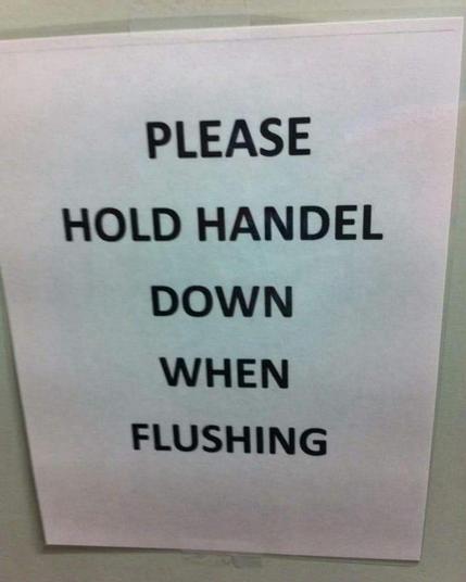 PLEASE
HOLD HANDEL
DOWN
WHEN
FLUSHING