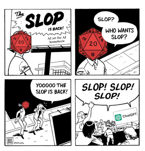 The image is a four-panel comic strip featuring a humorous narrative about AI-generated content. In the first panel, a person with a 20-sided die for a head stands in front of a sign that reads "The SLOP IS BACK! AI art for AI homebrew." The second panel shows the same person with a speech bubble saying "SLOP? WHO WANTS SLOP?" The third panel depicts two people running towards the sign, with one exclaiming "YOOOO THE SLOP IS BACK!" The final panel shows a crowd of people, with one person raising a fist and shouting "SLOP! SLOP! SLOP!" while a sign in the background reads "ChatGPT." The comic uses a black and white color scheme with red accents for the die-headed character, and the panels are labeled with the artist's signature "KON RAD BACH" and the handle "[@]vomit.party."