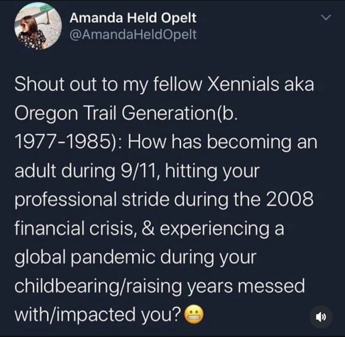 The image shows a tweet from Amanda Held Opelt ([@]AmandaHeldOpelt) with a dark background and white text. The tweet is addressed to the "Xennials," also known as the "Oregon Trail Generation," born between 1977 and 1985. It asks how becoming an adult during 9/11, hitting their professional stride during the 2008 financial crisis, and experiencing a global pandemic during their childbearing/raising years has impacted them. The tweet ends with a thinking face emoji and a grimacing face emoji.