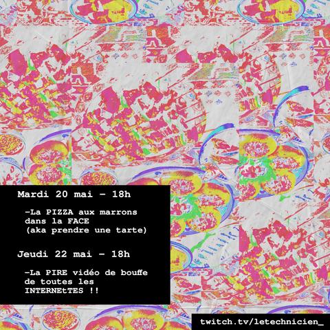 Mardi 20 mai - 18h
- la PIZZA aux marrons dans la face (aka prendre une tarte)

Jeudi 22 mai - 18h
-la pire vidéo de bouffe de toutes les internets