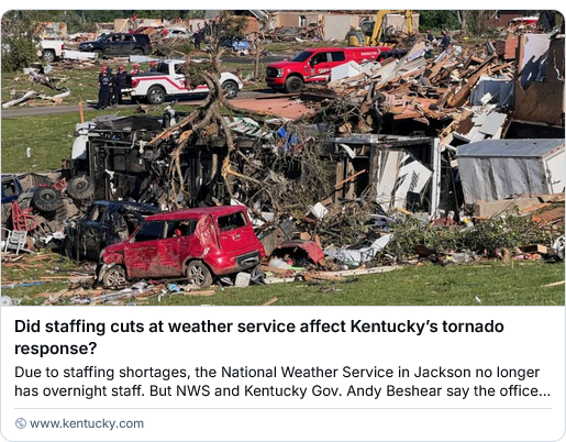 A photograph of devastation after a tornado. There are remains of buildings and vehicles scattered everywhere.

The text reads:
Did staffing cuts at weather service affect Kentucky’s tornado response? 
Due to staffing shortages, the National Weather Service n Jackson no longer has overnight staff. But NWS and Kentucky Gov. Andy Beshear say the office...