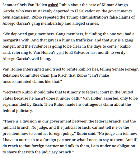 Marco Rubio Says No Judge Has Authority Over Him in Alarming Testimony
https://newrepublic.com/post/195519/marco-rubio-judge-authority-testimony-senate

🇺🇲 Trump lawyers tell Supreme Court that Constitution doesn’t apply to the president 
https://mastodon.social/@persagen/114518401131512749