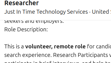 Heavily cropped screenshot of a job ad:

Researcher

Just In Time Technology Services...
Role Description:
This is a _volunteer_ remote_role_ for candi....