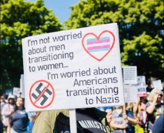 I'm not worried about man transitioning to women, I'm worried about Americans transitioning to nazis