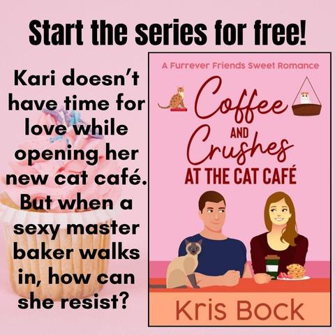 A book cover titled Coffee and Crushes at the Cat Café has a man and a woman looking at each other with flirty expressions. She has coffee and a plate of cookies. A Siamese cat sits in front of him. The author is Kris Bock. Text says: Start the series for free! Kari doesn’t have time for love when she’s opening her new cat café. But when a sexy master baker walks in, how can she resist?