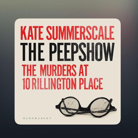 The image features the book cover for "The Peepshow: The Murders at 10 Rillington Place" by Kate Summerscale. It prominently displays the title and author's name in bold fonts, along with an image of cracked black glasses.