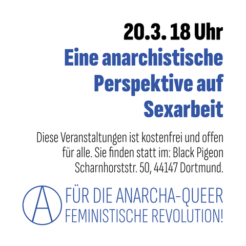 Vor einem weißen Hintergrund Text: 20.3. 18 Uhr. Eine anarchistische Perspektive auf Sexarbeit. Darunter die Adresse im Black Pigeon. Dann neben einem A im Kreis: Für die anarcha-queer-feministische Revolution!