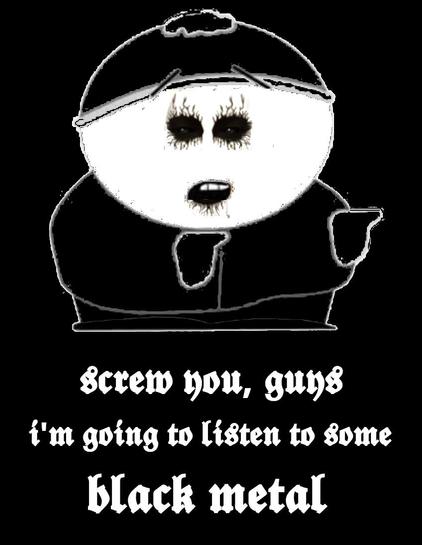fanart based on the character Eric Cartman from the animated sitcom South Park. Unlike the original, this boy has a completely white painted face and is wearing so called corpse paint and his clothes are completely black

CAPTION (in German type):
screw you, guys
i'm going to listen to some black metal
