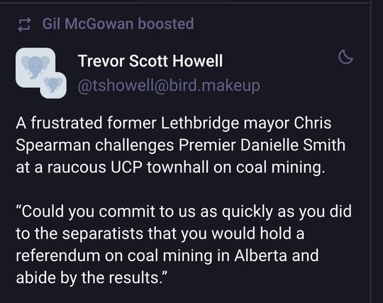 Trevor Scott Howell 
A frustrated former Lethbridge mayor Chris
Spearman challenges Premier Danielle Smith
at a raucous UCP townhall on coal mining.
“Could you commit to us as quickly as you did
to the separatists that you would hold a
referendum on coal mining in Alberta and
abide by the results.”