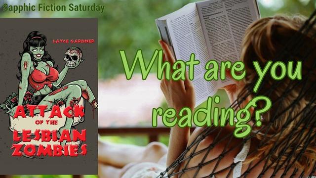 A woman laying outside in a hammock reading next to a picture of the cover of Attack of the Lesbian Zombies by Lacey Gardner with the caption “What Are You Reading?” for Sapphic Fiction Saturday on 06/14/25.