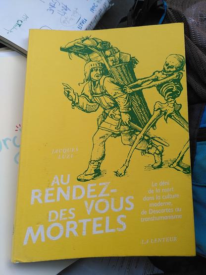 Le livre aux éditions la lenteur, sous-titré le déni de la mort dans la culture moderne, de Descartes au transhumanisme

Illustré d'une vieille gravure d'un portefaix, l'air gêné, indiquant à un squelette qui lui agrippe le bras qu'il préfère poursuivre son chemin