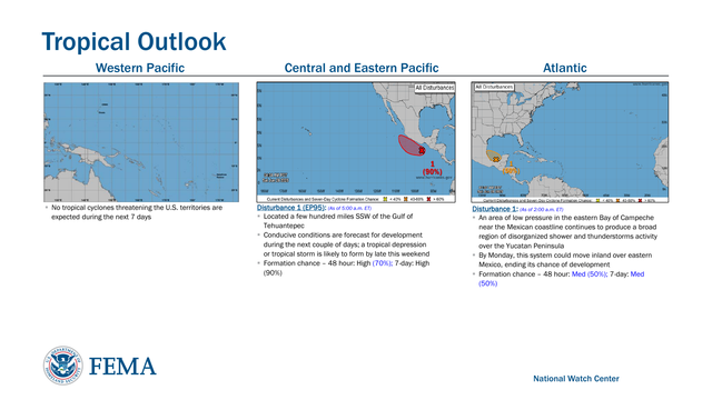 Tropical Outlook 
Disturbance 1 : (As of 2:00 a.m. ET)
▪An area of low pressure in the eastern Bay of Campeche 
near the Mexican coastline continues to produce a broad 
region of disorganized shower and thunderstorms activity 
over the Yucatan Peninsula
▪By Monday, this system could move inland over eastern 
Mexico, ending its chance of development 
▪Formation chance – 48 hour: Med (50%); 7-day: Med 
(50%)Atlantic Central and Eastern Pacific Western Pacific
National Watch Center
Disturbance 1 (EP95) : (As of 5:00 a.m. ET)
▪Located a few hundred miles SSW of the Gulf of 
Tehuantepec 
▪Conducive conditions  are forecast for development 
during the next couple of days ; a tropical depression 
or tropical storm is likely to form by late this weekend
▪Formation chance – 48 hour : High  (70%); 7-day: High 
(90%)▪No tropical cyclones threatening the U.S. territories are 
expected during the next 7 days
1
(
5
0
%)
1
(90%)