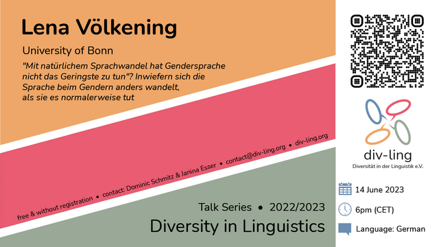 Invitation to a talk by Lena Völkening on 14 June 2023 at 6pm CET with the German title "“Mit natürlichem Sprachwandel hat Gendersprache nicht das Geringste zu tun”? Inwiefern sich die Sprache beim Gendern anders wandelt, als sie es normalerweise tut".
