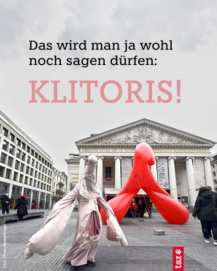 Das wird man ja wohl noch sagen dürfen: KLITORIS!
