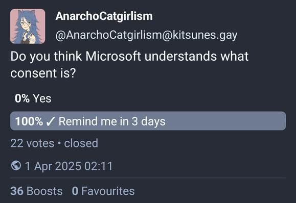 A Mastodon Poll: "Do you think Microsoft understand what consent is?"
Options are "Yes" and "Remind me again in three days"