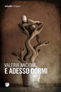 [FRESCO DI STAMPA] "E adesso dormi” - Valeria Ancione