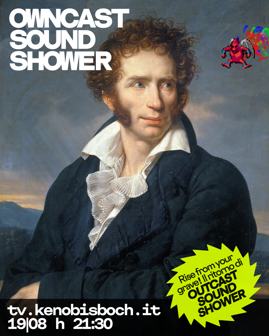 ritratto di Ugo Foscolo con incollato Red Arremer di GNG ad altezza sguardo di UGO.

OWNCAST SOUND SHOWER
tv.kenobisboch.it 19 agosto h 21:30