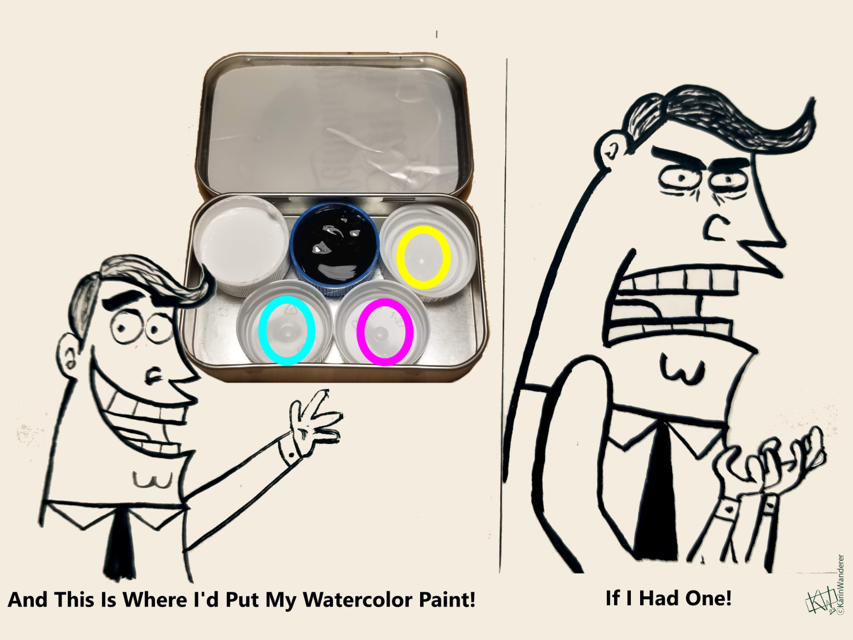 2 Panel Meme:
Panel 1: Mr. Turner painted in black gouache happily points to a mostly empty DIY paint palette, saying "And this is where I'd put my watercolor paint!" 
Panel 2: Angry Mr. Turner glares & shouts "If I had one!"