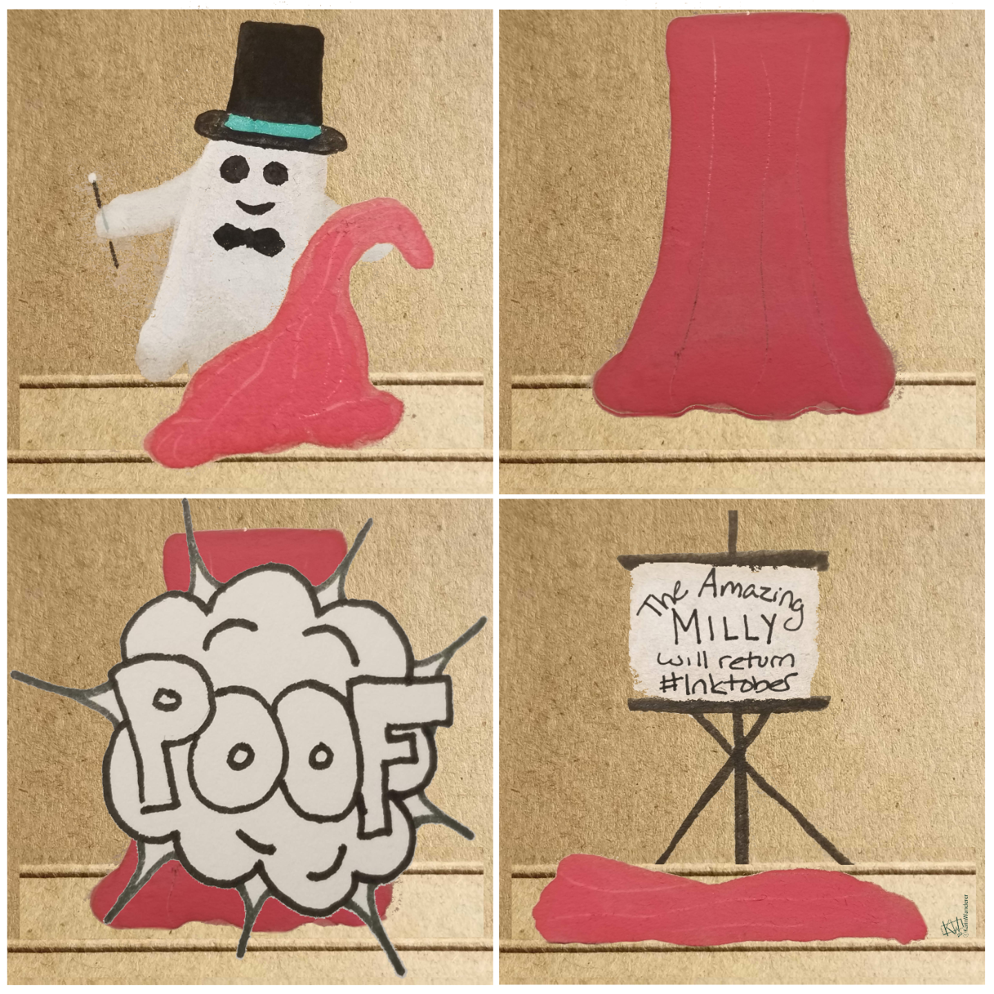 4-panel comic, watercolor & ink.
Panel 1: A smiling Milly the Ghost, in top hat & bow tie, holds a magic wand in one hand & a curtain in the other.
Panel 2: The curtain is raised to hide Milly.
Panel 3: The curtain is covered by a cloud of smoke that says "POOF".
Panel 4: The curtain falls to the ground, revealing a sign which reads "The Amazing Milly will return, #Inktober".