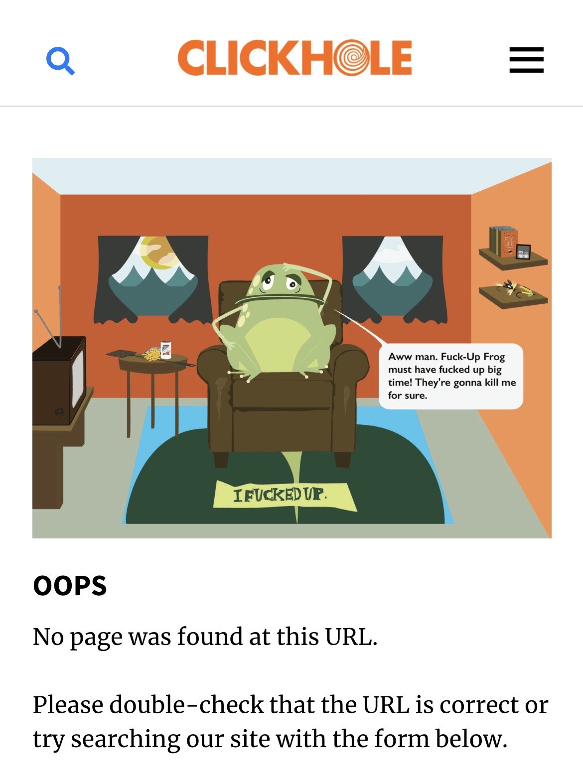 Error message screenshot from CLICKH@LE Aww man. Fuck-Up Frog must have fucked up big time! They're gonna kill me for sure. IFUCKEDUP. OOPS No page was found at this URL. Please double-check that the URL is correct or try searching our site with the form below