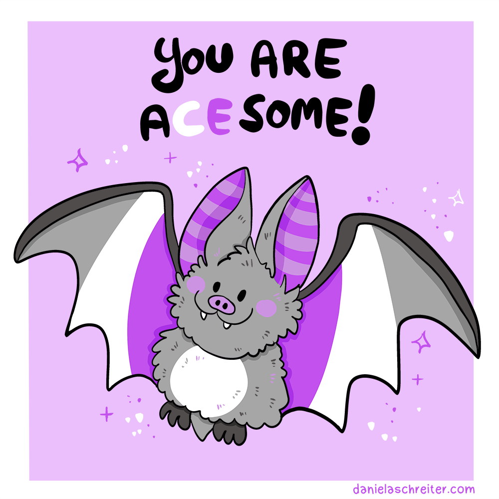 <br>Comic illustration: a happy little bat colored in ace pride flag colors: black, grey, white and purple. The text says: You are acesome!