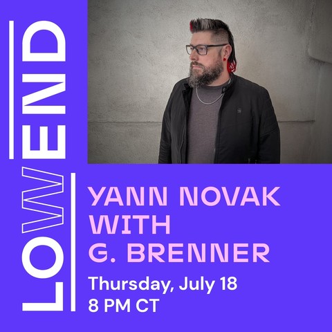 Flyer with a blue background and white text overtop that reads: LOW END; YANN NOVAK WITH G. BRENNER; Thursday, July 18; 8 PM CT
