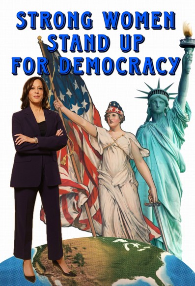 Kamala Harris, standing in front of the Statue of Liberty and Justice with the phrase, strong women stand up for democracy