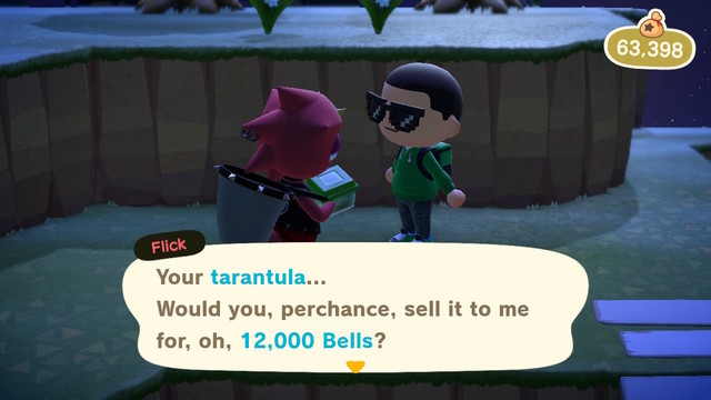 YES
Transcript:
Flick: Your tarantula...
Would you, perchance, sell it to me for, oh, 12,000 Bells?