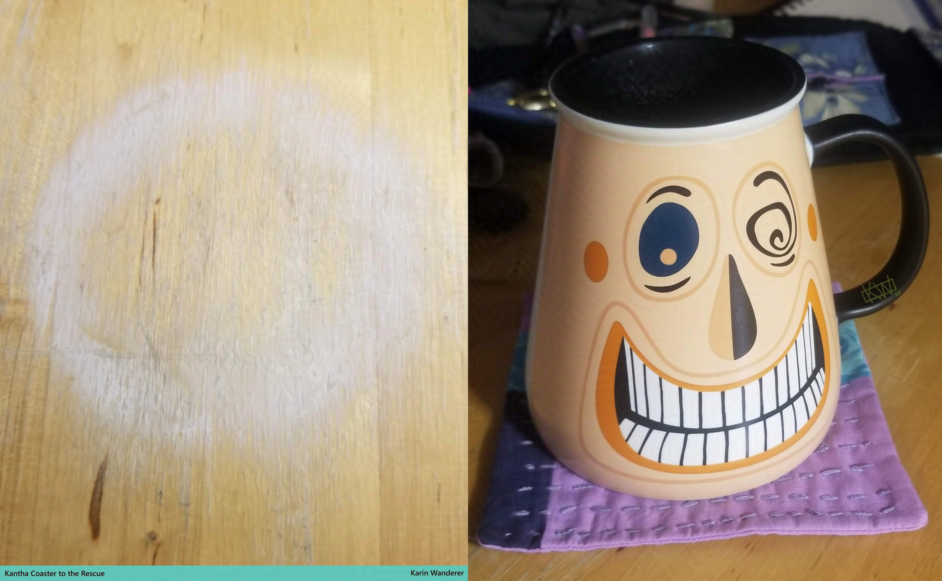 2 photos side by side. 1 of 2: A very big ring has been worn into a wooden table. 2 of 2: A very big mug shaped like the smiling face of the Mayor from Halloween Town sitting on a brightly colored coaster made of purple & blue fabric with purple embroidery. Text reads "Kantha Coaster to the Rescue, Karin Wanderer".