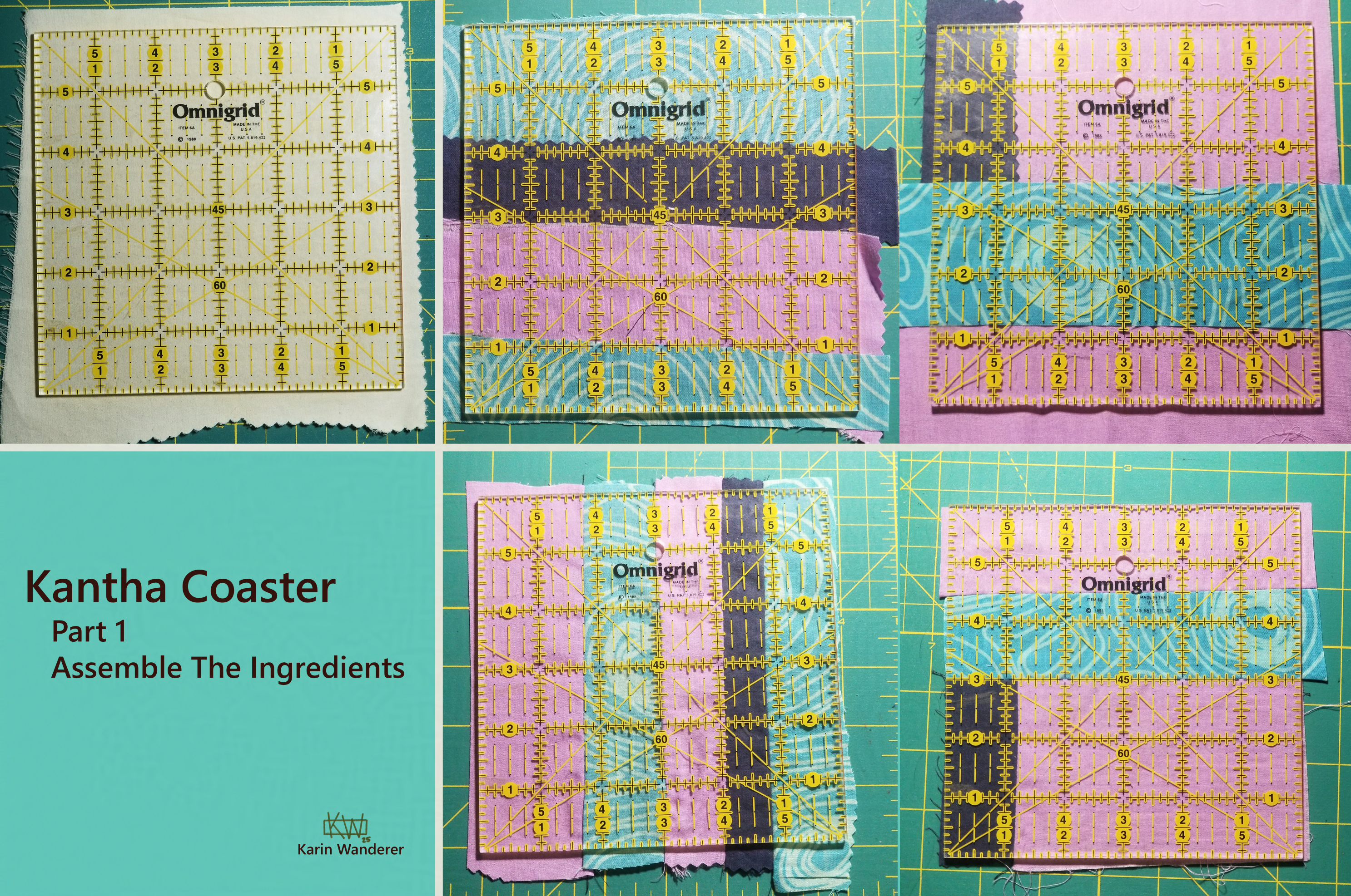 Text reads: "Kantha Coaster, Part 1, Assemble The Ingredients". 5 photos of cloth arranged in various ways to form a 6 inch square. 1. A single piece of white fabric. 2. Horizontal stripes of blue & purple fabric laid flat. 3. Horizontal and vertical stripes of blue & purple fabric laid flat. 4. Horizontal stripes of blue & purple fabric, edges sewn together. 5. Horizontal and vertical stripes of blue & purple fabric, edges sewn together. signed Karin Wanderer