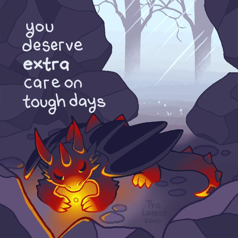 A drawing of a dragon leaning near a glowing spark while it rains outside. The caption reads, "you deserve extra care on tough days"