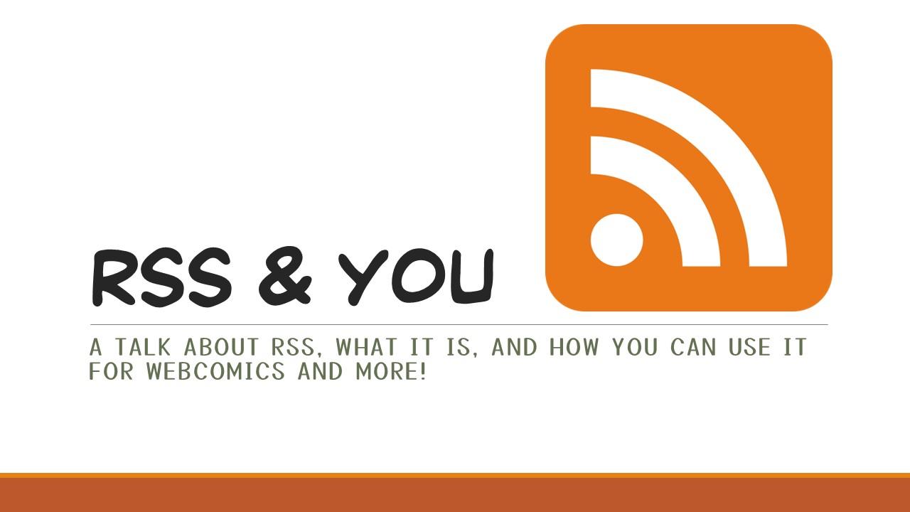 Powerpoint slide that reads "RSS & You, a talk about RSS, what it is, and how you can use it for webcomics and more!" with a big orange RSS symbol to the right.