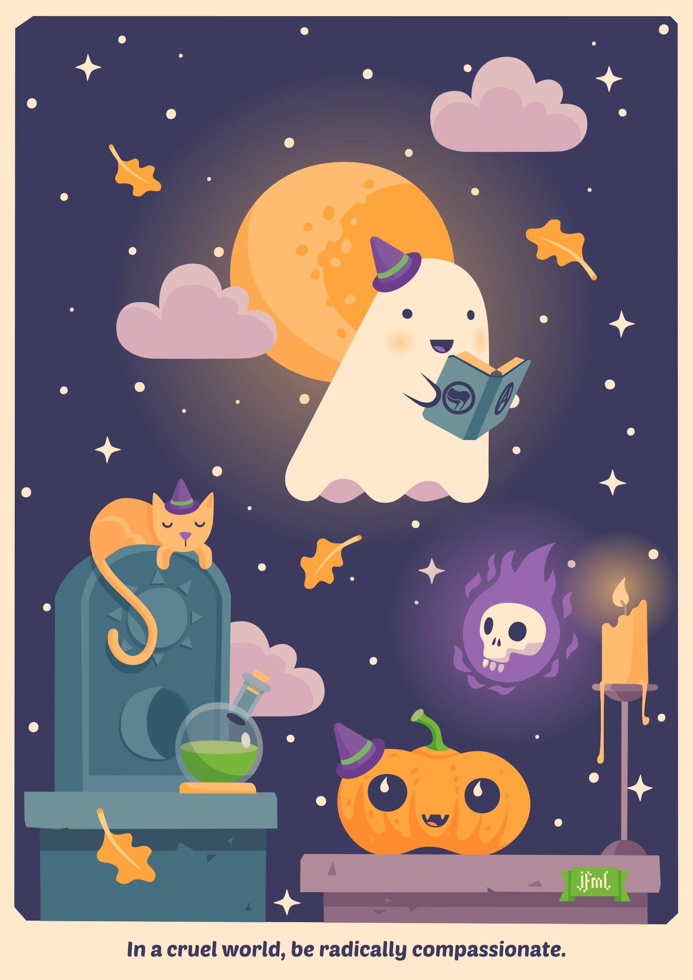 Vector illustration of a cute ghost at night reading from a book (that has the anarchy and antifa signs on it) to their friends. The friends are a flaming skull, a cat and a pumpkin. There's also a candle and a glass bottle with green fluid in it. Beneath the picture is written „In a cruel world, be radically compassionate.“