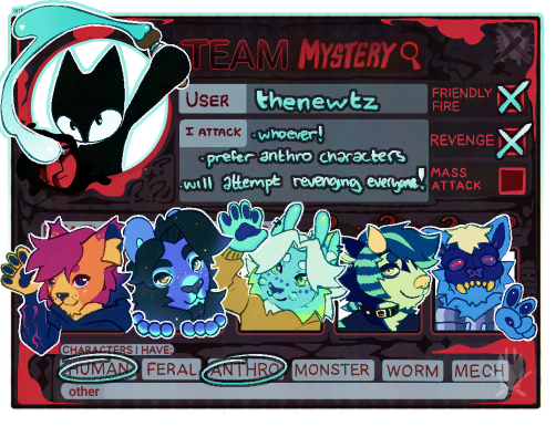 team mystery artfight card; mattew the catfish, leon the lion, kenin the meowllusk, anahighnm the husky, and skully the skullcat; user: thenewtz, i attack: whoever, prefer anthro characters, will attempy reventging everyone, friendly fire and revenge, characters i have: human and anthro