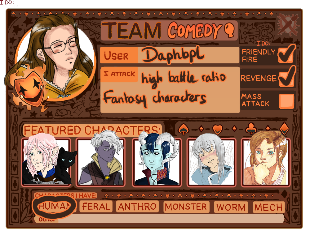 An artfight presentation card for team comedy. My username is daphbpl, I do friendly fire and revenge. I attack high battle ration users and fantasy characters. I mostly have human characters.