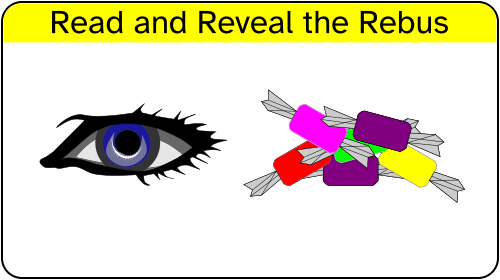 Read and reveal the rebus.

Describing the images is counter-productive. It tends to give away the answer.
I apologize profusely that a rebus is not accessible for the beautiful puzzle lovers who are sight-challenged.